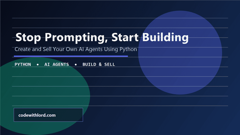 Stop Prompting, Start Building: Create and Sell Your Own AI Agents Using Python
